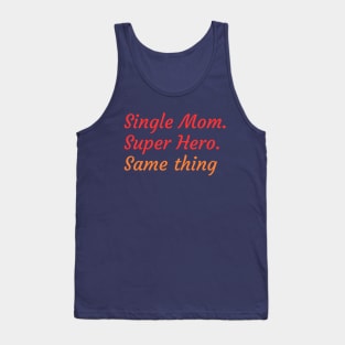 Superheroine or Single Mother, it's the same thing Tank Top